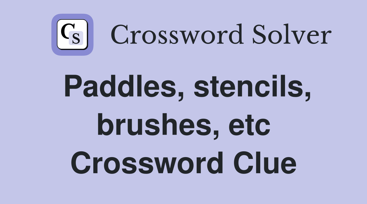 Paddles, stencils, brushes, etc Crossword Clue Answers Crossword Solver